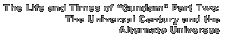 The Life and Times of Gundam Part Two: The Universal Century and the Alternate Universes