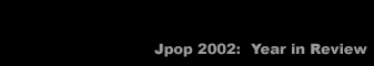Jpop 2002: Year in Review